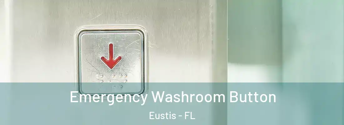 Emergency Washroom Button Eustis - FL