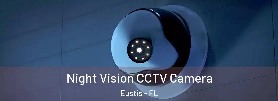 Night Vision CCTV Camera Eustis - FL