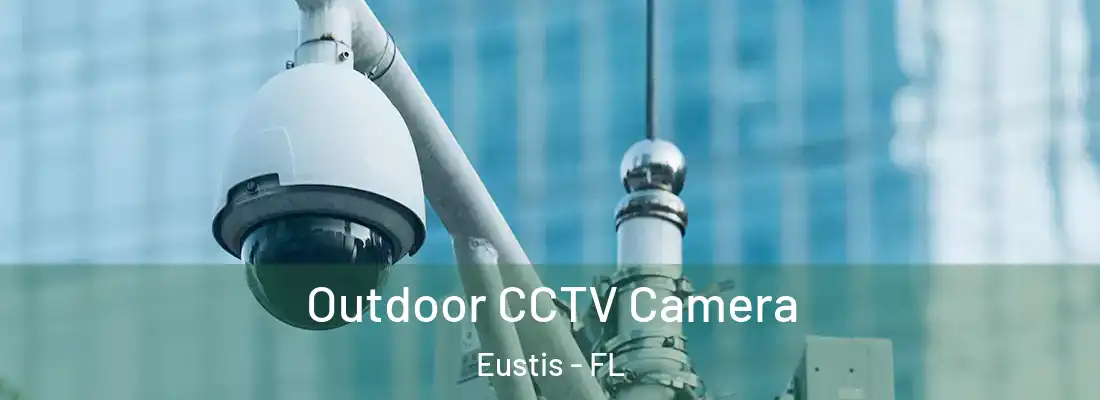 Outdoor CCTV Camera Eustis - FL